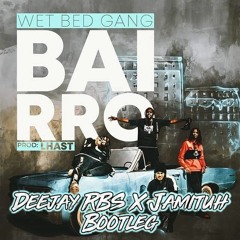Wet Bed Gang - Bairro (Deejay RBS X Jamituh Bootleg) [Free download]