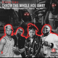 Throw The Whole Hoe Away Remix feat. mr.hanky, khaotic, mike smiff and hunniddubhunnidstack