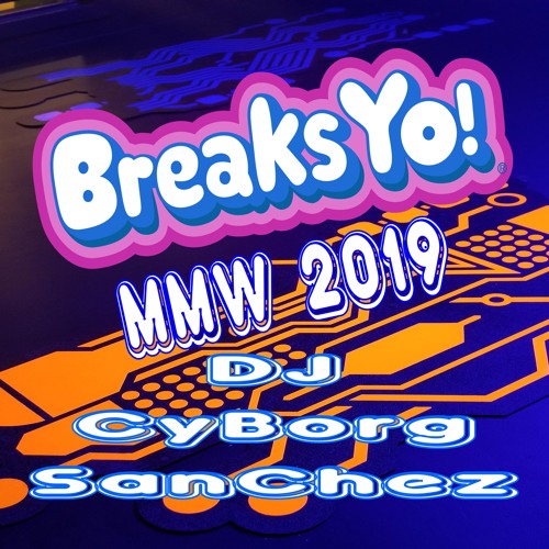 BREAKS YO! MMW 2019 - DJ CyBorg SanChez