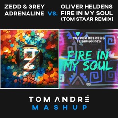 Zedd & Grey - Adrenaline vs. Oliver Heldens - Fire In My Soul (Tom Staar Remix) - [TOM ANDRÉ MASHUP]