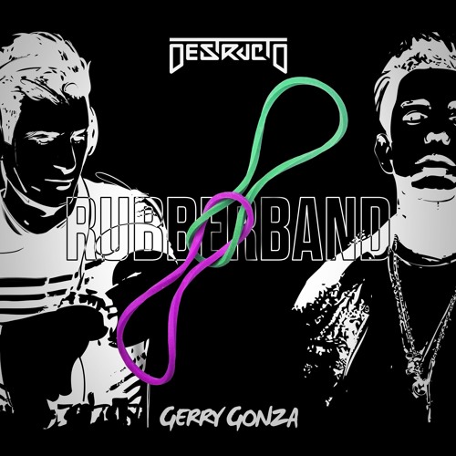 Destructo & Gerry Gonza - Rubber Band