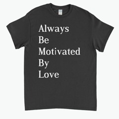 Always Be Motivated By Love