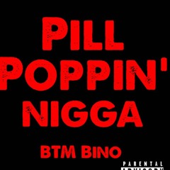 BTM BINO - Pill Poppin’ N*gga (IG:BTMBINO)