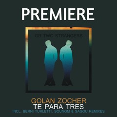 PREMIERE: Golan Zocher - Te (Berni Turletti Remix) [Or Two Strangers]