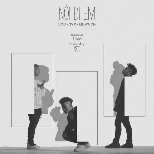 NÓI ĐI EM - SMO, NVM, Lil' Wuyn