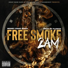 Money Gang Mikey- Free Smoke 2 am (Freestyle)