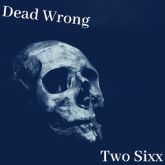 Dead Wrong - Two Sixx