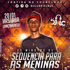 SEQUÊNCIA PARA AS MENINAS (DJ LC - O CARA DO RITMINHO)