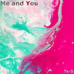 Tc-5 - Me & You