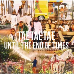 TaeTaeTae - Until The End Of Times