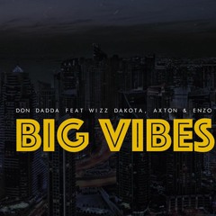 Don Dadda- Big Vibes Ft WizzDakota X Enzo X Axton The MoneyMaker (Prod by WizzDakota)