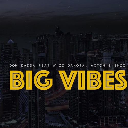 Don Dadda- Big Vibes Ft WizzDakota X Enzo X Axton The MoneyMaker (Prod by WizzDakota)