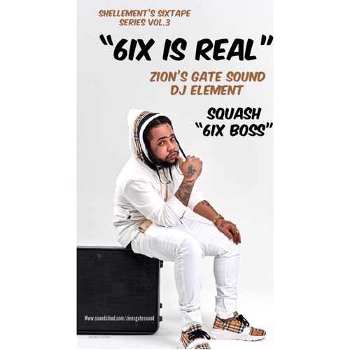 "6IX IS REAL" - Shellement's Sixtape Series Vol. 3 - SQUASH  "6ix Boss" / Zion's Gate Sound