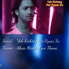 ABEER MISHTI LOVE THEME || YEH RISHTEY HAI PYAAR KE || STAR PLUS