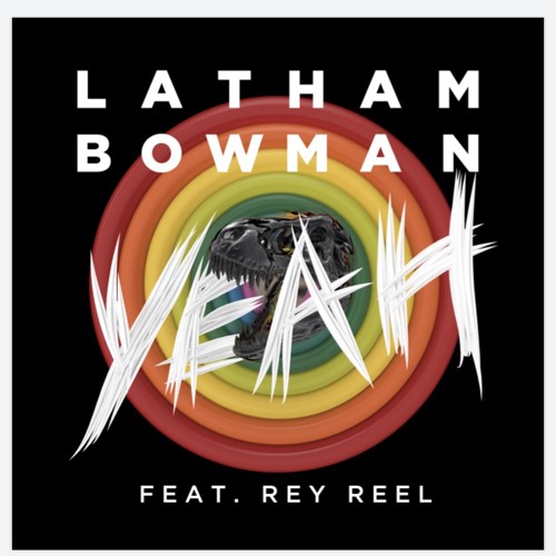 Stream Yeah ft. Rey Reel by Latham Bowman