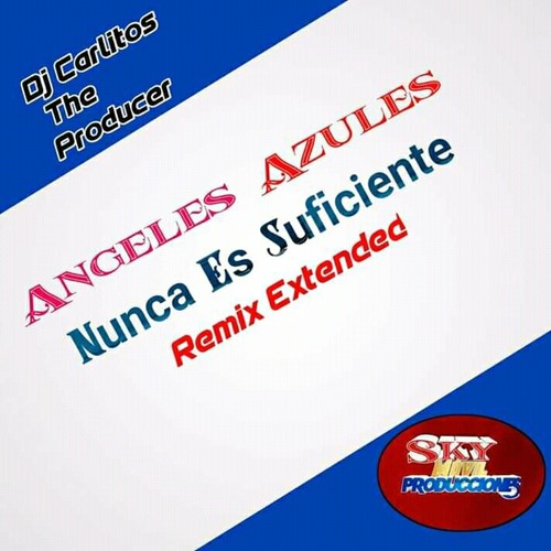 Angeles Azules Nunca Es Suficiente Remix Extended By Sky Movil Producciones Mp3 By Dj Carlitos The Producer Letras de canciones los �ngeles azules con videos del top canciones de m�sica pop rock para escuchar sus lyrics. angeles azules nunca es suficiente