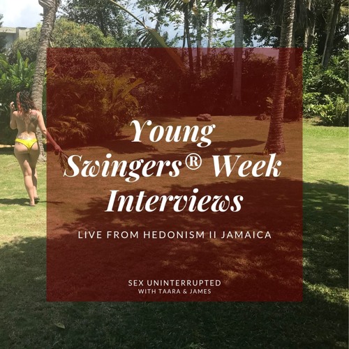 Show 26: Young Swingers® Week Interviews Live from Hedonism II Negril