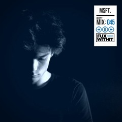 FUXWITHIT Guest Mix: 045 - msft.