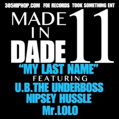 My Last Name; U.B.TheUnderboss,(RIP)Nipsey Hussle, Mr.LOLO