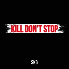 SKG - Kill Don't Stop