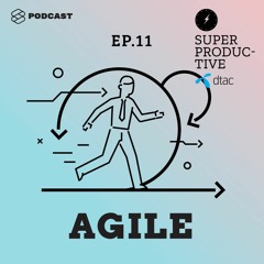 SUPER PRODUCTIVE EP.11 Agile ไม่ได้เหมาะกับทุกบริษัท แต่คนทำงานต้องเข้าใจให้ชัดว่ามันคืออะไร