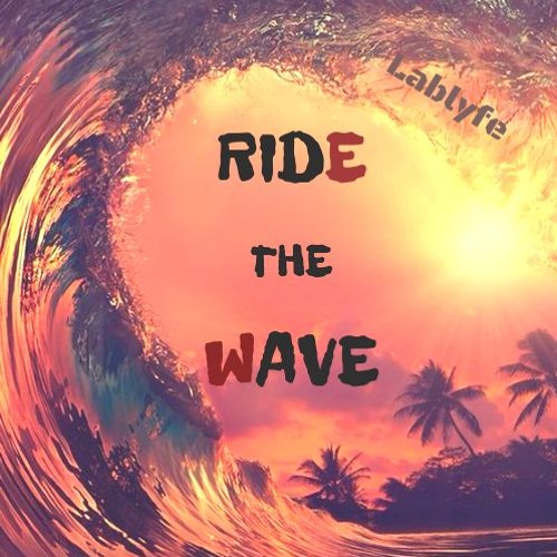 Stream Ride The Wave by Lablyfe JP | Listen online for free on SoundCloud