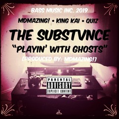 The Substance "Playin' With Ghosts" Bass Music Inc. 2019 [PRODUCED BY: MDMAzing!]