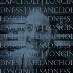 Melancholy | Longing