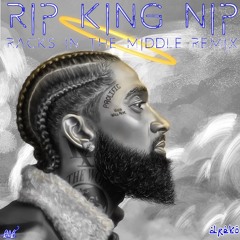 Rip King Nipsey (Rack in the Middle Remix)