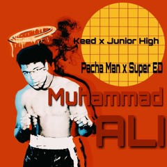 Keed x Junior High x Pacha Man x Super ED - Muhammad Ali