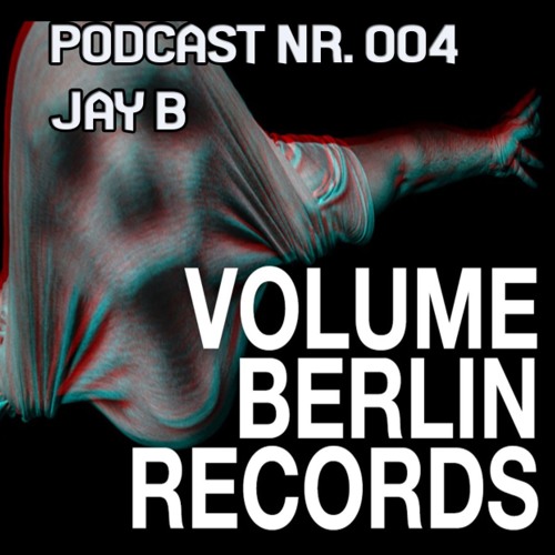 Volume Berlin Records Podcast #004 - Jay B