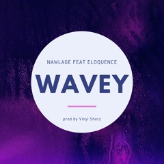 Nawlage feat Eloquence-Wavey (prod. Vinyl Shotz)