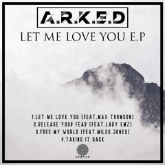 Let Me Love You - A.R.K.E.D Feat.Max Thomson CLIP