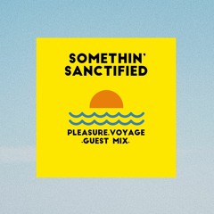 PLEASURE VOYAGE ≈ GUEST MIX 01 ≈ Somethin' Sanctified