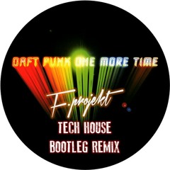 Daft Punk - One More Time (F-Projekt Tech House Bootleg Remix) [FREE DOWNLOAD]