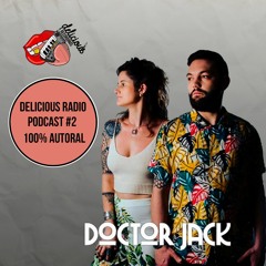 Delicious Radio @Podcast 100% Autoral #02 Mixed by Doctor Jack [FREE DOWNLOAD]
