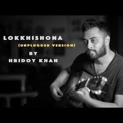 Lokkhishona By Hridoy Khan (Unplugged Version)