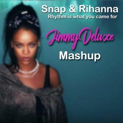 Snap & Rihanna - Rhythm Is What You Came For (JimmyDeluxe Mashup) [FREE DOWNLOAD]