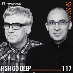 TRAXSOURCE LIVE! Sessions #117 - Fish Go Deep