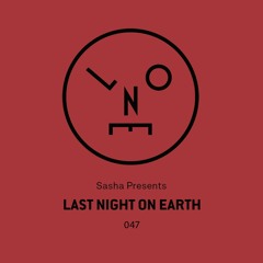 Sasha presents Last Night On Earth | Show 047 (March 2019)- Podcast