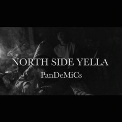 "NORTH SIDE YELLA"/ PanDeMiCs