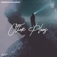 BRÅVO & Cara Melín - Other Plans