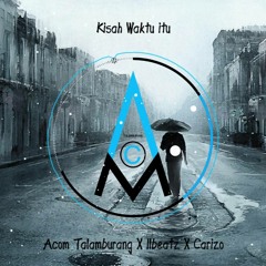 Acom Talamburang X Ilbeatz X Carizo - Kisah Waktu Itu