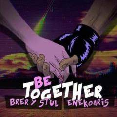 BRER & STUL, ENEKOARIS - BE TOGETHER