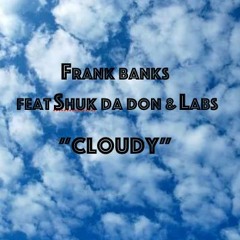 Cloudy. (Feat Shuk da don & Labs)