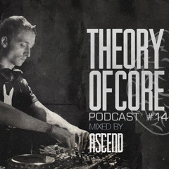 Theory Of Core - Podcast #145 Mixed By Ascend