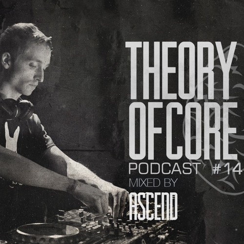 Theory Of Core: Podcast 145 Mixed By Ascend (2019)