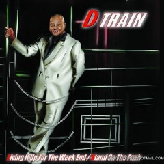 D - Train - 2019 D-Train Is Back  /Living It Up For The Weekend/ Stand On The Funk