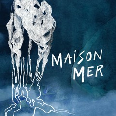 Maison Mer. Plongée dans les abysses