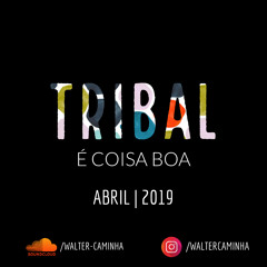 TRIBAL É COISA BOA - Abril 2019